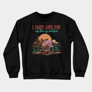 I Can't Love You More Than My Hometown Boots Cowboys Hat Deserts Crewneck Sweatshirt